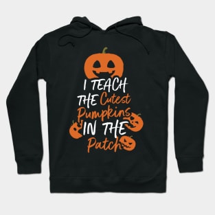 Cute I Teach The Cutest Pumpkins, Teacher Gift design Hoodie